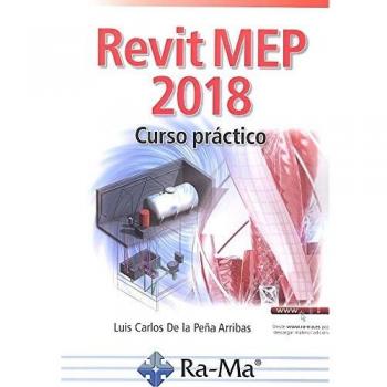 REVIT MEP 2018. Curso práctico - Luis Carlos De La Peña Arribas