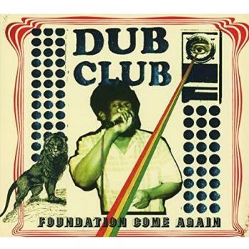 Dub Club : Foundation Come Again