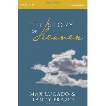 The Story of Heaven Study Guide: Exploring the Hope and Promise of Eternity