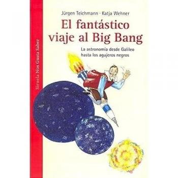 El fantástico viaje al Big Bang: La astronomía desde Galileo hasta los agujeros negros: 2 - Jürgen Teichmann