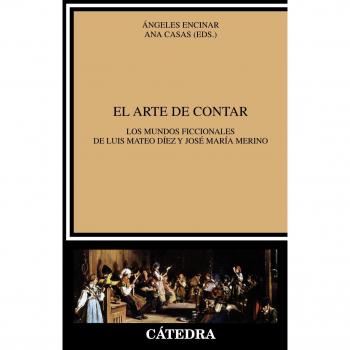 El arte de contar: Los mundos ficcionales de Luis Mateo Díez y José María Merino