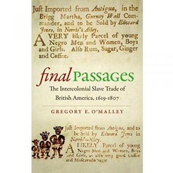 Final Passages: The Intercolonial Slave Trade of British America, 1619-1807