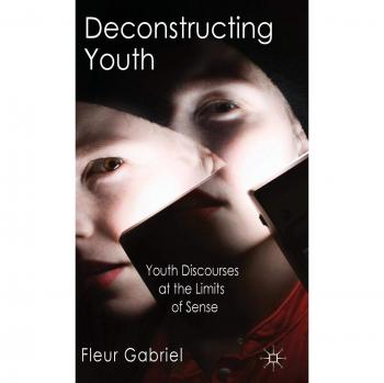 Deconstructing Youth: Youth Discourses at the Limits of Sense