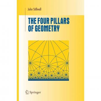 Four Pillars of Geometry: Essential Undergraduate Mathematics Textbook