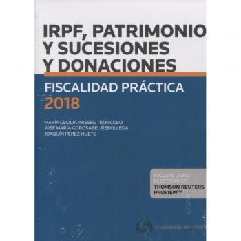 Fiscalidad Práctica 2018. IRPF, Patrimonio y Sucesiones y Donaciones
