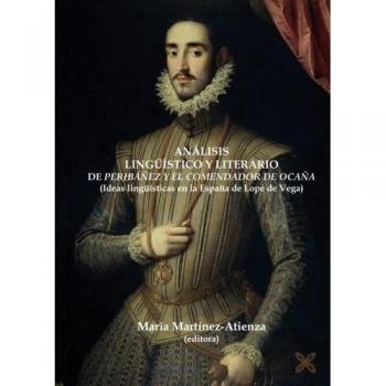 ANÁLISIS LINGÜÍSTICO Y LITERARIO DE PERIBÁÑEZ Y EL COMENDADOR DE OCAÑA: IDEAS LINGÜÍSTICAS EN LA ESPAÑA DE LOPE DE VEGA