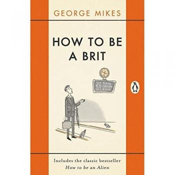 Guía Clásica y Best Seller: Cómo Ser Británico - George Mikes