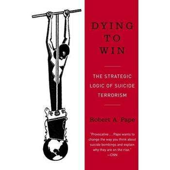 Dying to Win: The Strategic Logic of Suicide Terrorism