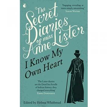 The Secret Diaries Of Miss Anne Lister: Vol. 1: I Know My Own Heart
