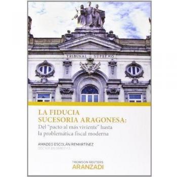 La fiducia sucesoria aragonesa: Del pacto al más viviente hasta la problemática fiscal moderna
