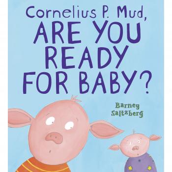 Cornelius P. Mud, Are You Ready for Baby?