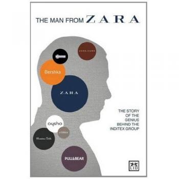 The Man from Zara: The Story of the Genius Behind the Inditex Group