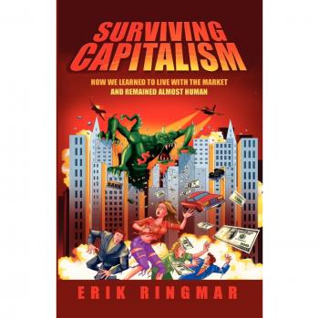 Surviving Capitalism: Navigating the Market While Retaining Humanity (Anthem Political Economy and Globalization)
