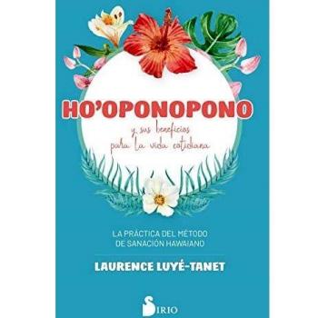 Ho´oponopono y sus beneficios para La Vida cotidiana: La práctica del método de sanación hawaiano