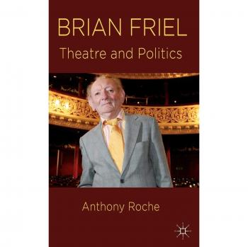 Brian Friel: Theatre and Politics