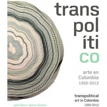 Transpolítico. Arte en Colombia 1992-2012