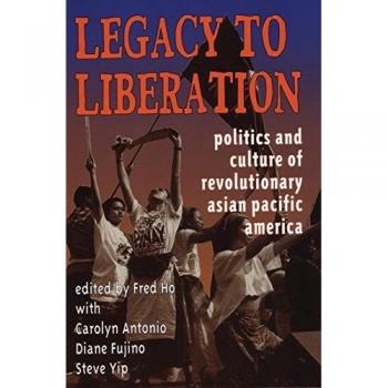 Legacy to Liberation: Politics and Culture of Revolutionary Asian Pacific America