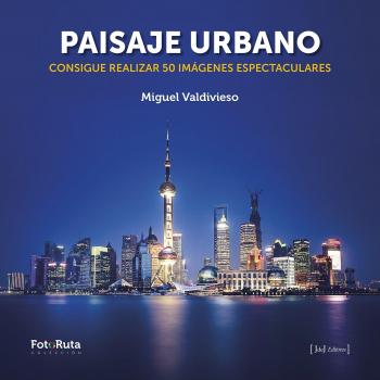 Paisaje urbano: Consigue realizar 50 imágenes espectaculares: 22 - Miguel Valdivieso Prieto