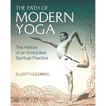The Path of Modern Yoga: The History of an Embodied Spiritual Practice