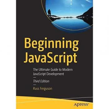 Beginning JavaScript: The Ultimate Guide to Modern JavaScript Development