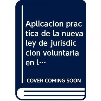 Aplicación práctica de la nueva ley de jurisdicción voluntaria en la oficina notarial