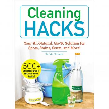 Cleaning Hacks: Your All-Natural, Go-To Solution for Spots, Stains, Scum, and More!