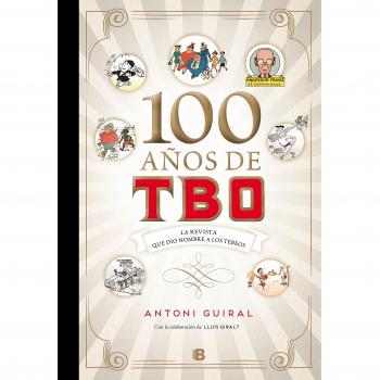 100 años de TBO: La revista que dio nombre a los Tebeos - GUIRAL CONTI, ANTONIO