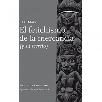 El fetichismo de la mercancía: y su secreto