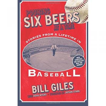 Baseball Memoir: Pouring Six Beers at a Time - Life Stories from Bill Giles