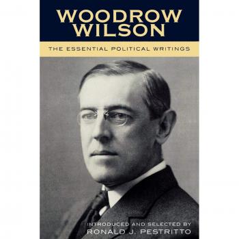 Woodrow Wilson: The Complete Political Writings Collection