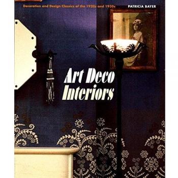 Art Deco Interiors: Decoration and Design Classics of the 1920s and 1930s