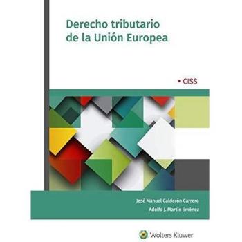 Derecho tributario de la Unión Europea - José Manuel Calderón Carrero Y Adolfo J. Martín Jiménez