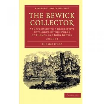 Conjunto de 2 Volúmenes del Coleccionista Bewick: Suplemento al Catálogo Descriptivo de las Obras de Thomas y John Bewick (Colección de Biblioteca de Cambridge - Arte y Arquitectura)