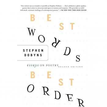 Dobyns Best Words, Best Order: Essays on Poetry