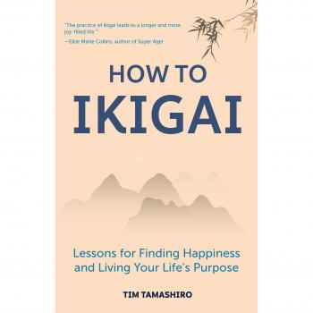 How to Ikigai: Lessons for Finding Happiness and Living Your Life's Purpose