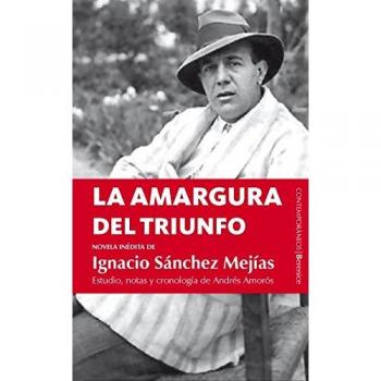 La amargura del triunfo: Novela inédita de Ignacio Sánchez Mejías