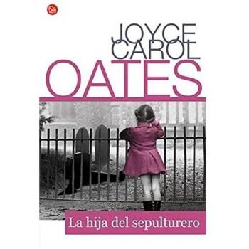 La hija del sepulturero - Joyce Carol Oates