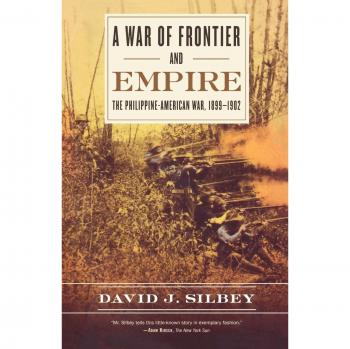 War Of Frontier And Empire: The Philippine-American War, 1899-1902