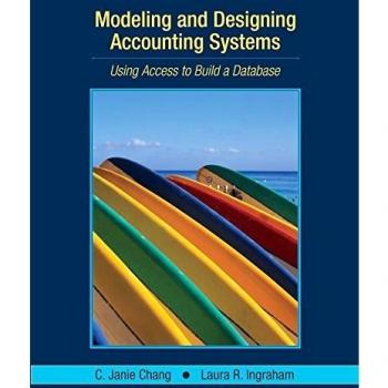 Modeling and Designing Accounting Systems: Using Access to Build a Database