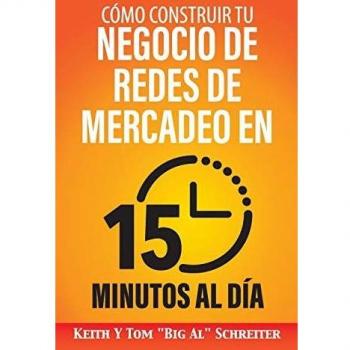 Guía Rápida y Eficiente para Construir Tu Negocio de Redes de Mercadeo en 15 Minutos Diarios
