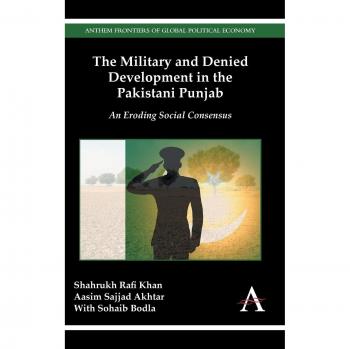 Desarrollo Militar y Negado en el Punjab Pakistaní: Un Consenso Social Erosionado (Frente de Economías Políticas Globales)