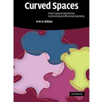 Curved Spaces: From Classical Geometries to Elementary Differential Geometry