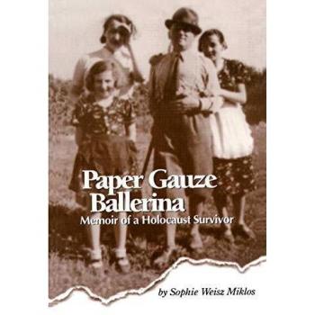 Paper Gauze Ballerina: A Holocaust Survivor's Memoir - Paperback Edition by Sophie Weisz Miklos