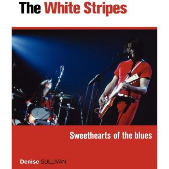 The White Stripes: Sweethearts of the Blues - A Comprehensive Biography