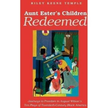 Aunt Ester's Children Redeemed: A Journey Through August Wilson's Ten Plays of Black America (Hardcover)
