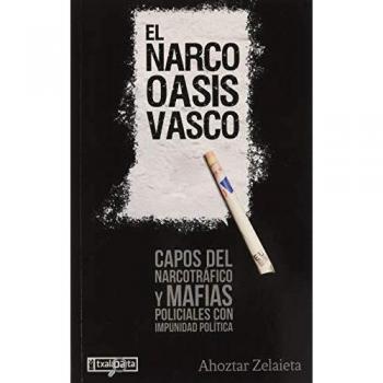 El narco-oasis vasco: Capos del narcotráfico y mafias policiales con impunidad política
