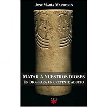 Matar A Nuestros Dioses: Un Dios para un creyente adulto: 96