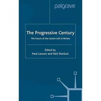 The Progressive Century: The Future of the Centre-Left in Britain