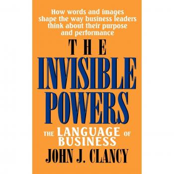 Invisible Powers: The Language of Business by John J. Clancy