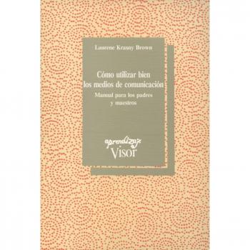 Cómo utilizar bien los medios de comunicación : manual para los padres y maestros